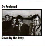 DOWN BY THE JETTY / DR.FEELGOOD